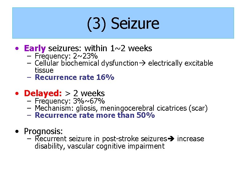 (3) Seizure • Early seizures: within 1~2 weeks – Frequency: 2~23% – Cellular biochemical