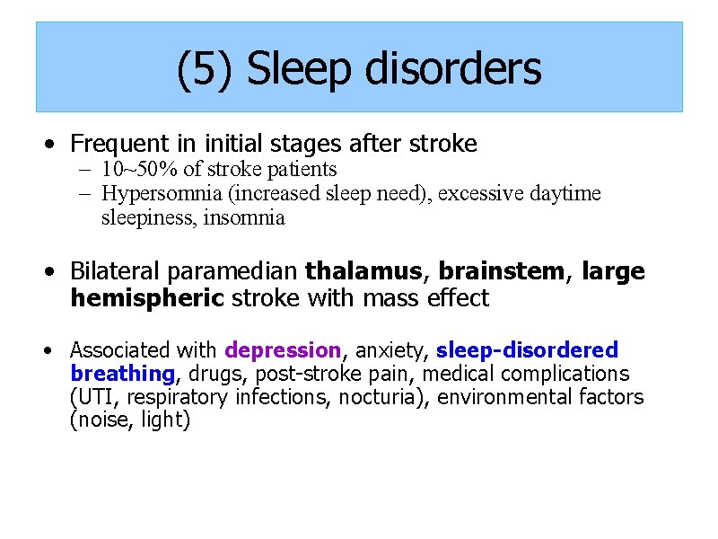 (5) Sleep disorders • Frequent in initial stages after stroke – 10~50% of stroke