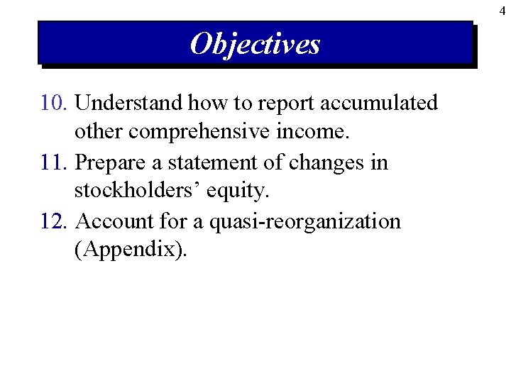 4 Objectives 10. Understand how to report accumulated other comprehensive income. 11. Prepare a