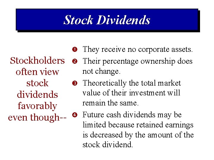 Stock Dividends They receive no corporate assets. Stockholders often view stock dividends favorably even