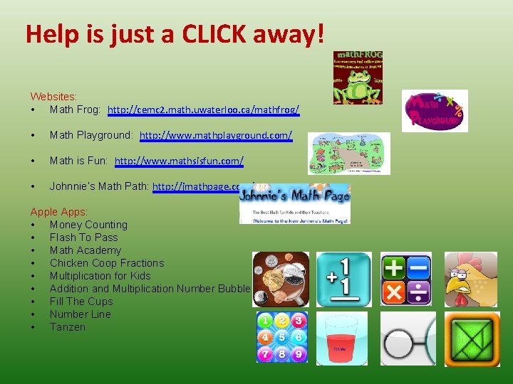 Help is just a CLICK away! Websites: • Math Frog: http: //cemc 2. math.
