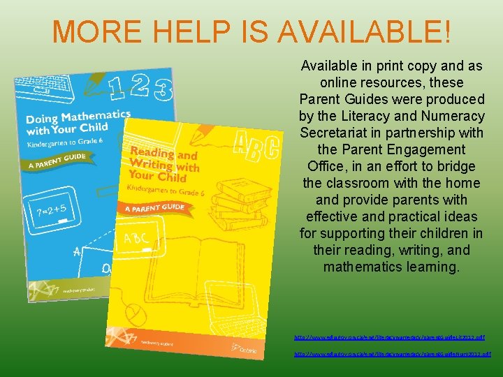 MORE HELP IS AVAILABLE! Available in print copy and as online resources, these Parent