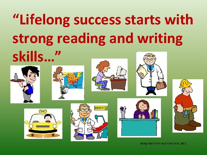 “Lifelong success starts with strong reading and writing skills…” Doing Math With Your Child