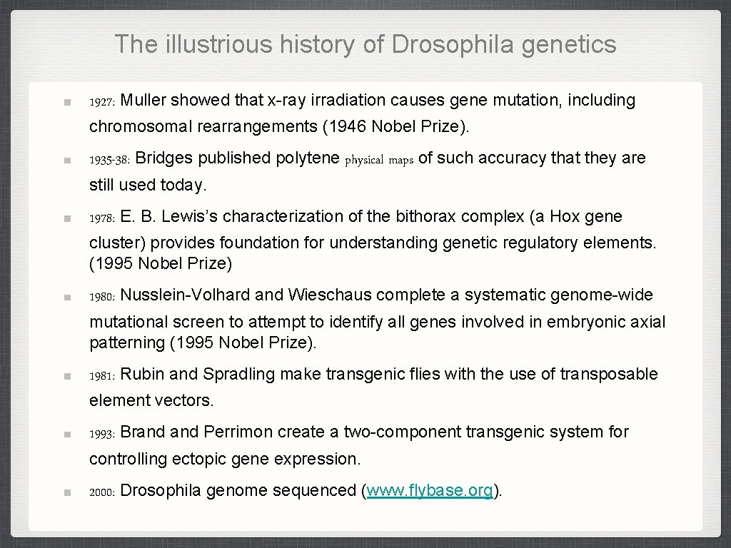 The illustrious history of Drosophila genetics 1927: Muller showed that x-ray irradiation causes gene The illustrious history of Drosophila genetics 1927: Muller showed that x-ray irradiation causes gene