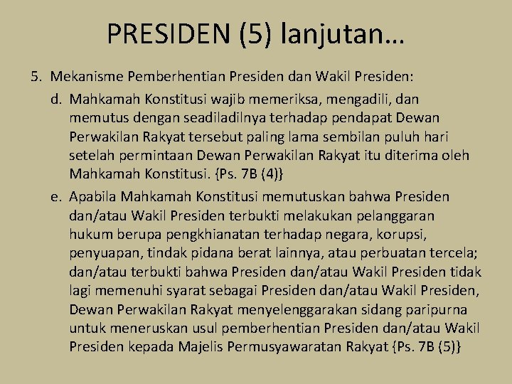 PRESIDEN (5) lanjutan… 5. Mekanisme Pemberhentian Presiden dan Wakil Presiden: d. Mahkamah Konstitusi wajib