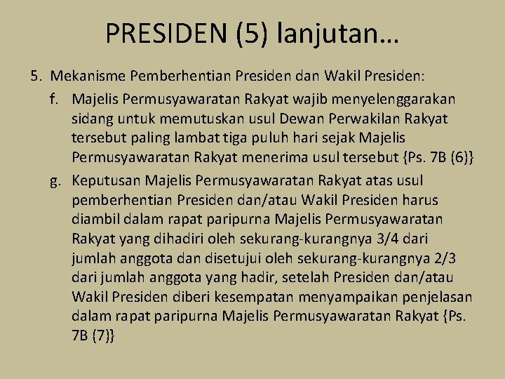 PRESIDEN (5) lanjutan… 5. Mekanisme Pemberhentian Presiden dan Wakil Presiden: f. Majelis Permusyawaratan Rakyat