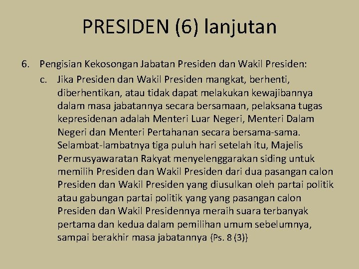 PRESIDEN (6) lanjutan 6. Pengisian Kekosongan Jabatan Presiden dan Wakil Presiden: c. Jika Presiden