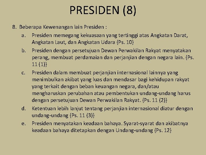 PRESIDEN (8) 8. Beberapa Kewenangan lain Presiden : a. Presiden memegang kekuasaan yang tertinggi