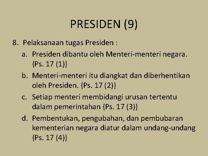 PRESIDEN (9) 8. Pelaksanaan tugas Presiden : a. Presiden dibantu oleh Menteri-menteri negara. {Ps.