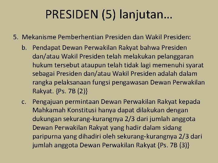 PRESIDEN (5) lanjutan… 5. Mekanisme Pemberhentian Presiden dan Wakil Presiden: b. Pendapat Dewan Perwakilan