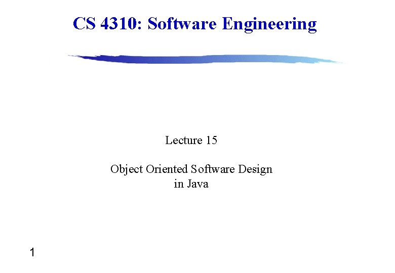 CS 4310: Software Engineering Lecture 15 Object Oriented Software Design in Java 1 