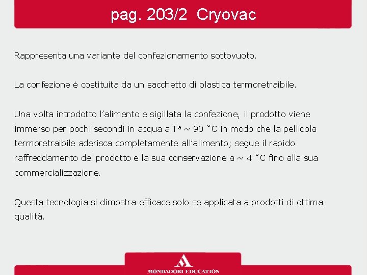 pag. 203/2 Cryovac Rappresenta una variante del confezionamento sottovuoto. La confezione è costituita da