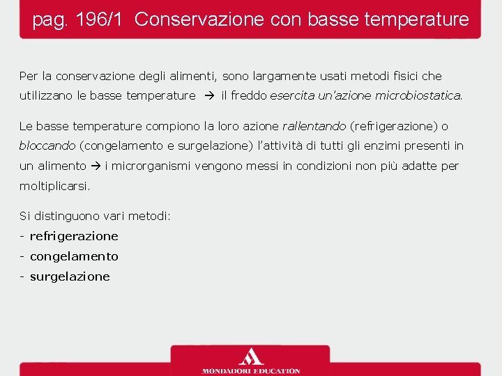 pag. 196/1 Conservazione con basse temperature Per la conservazione degli alimenti, sono largamente usati