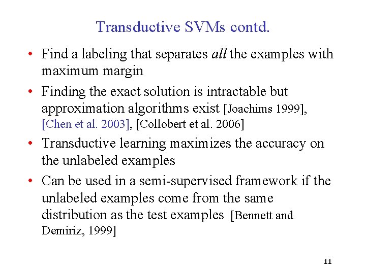 Transductive SVMs contd. • Find a labeling that separates all the examples with maximum