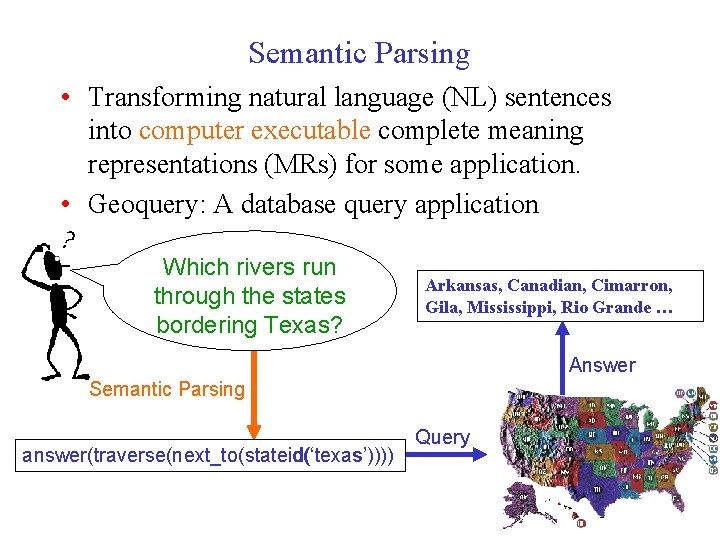 Semantic Parsing • Transforming natural language (NL) sentences into computer executable complete meaning representations