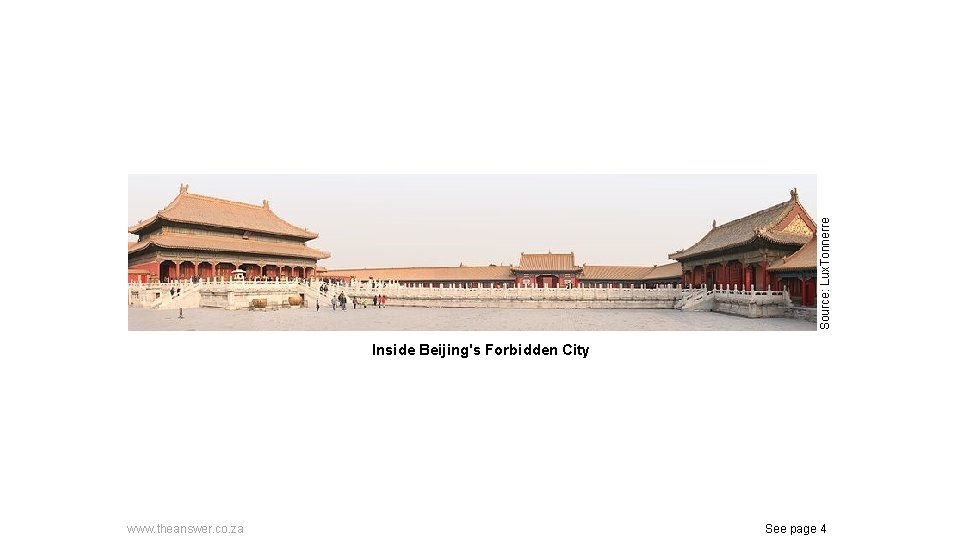 Source: Lux. Tonnerre Inside Beijing's Forbidden City www. theanswer. co. za See page 4