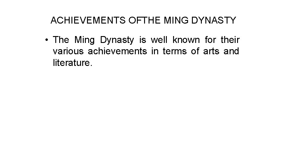 ACHIEVEMENTS OFTHE MING DYNASTY • The Ming Dynasty is well known for their various