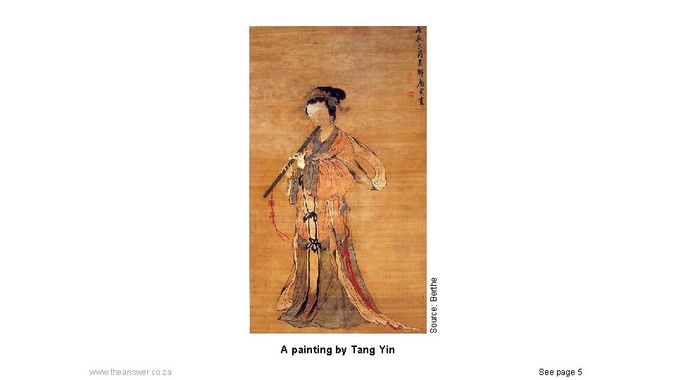 Source: Berthe A painting by Tang Yin www. theanswer. co. za See page 5