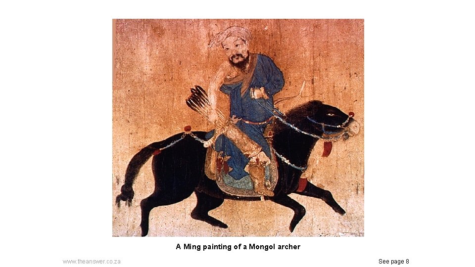 A Ming painting of a Mongol archer www. theanswer. co. za See page 8