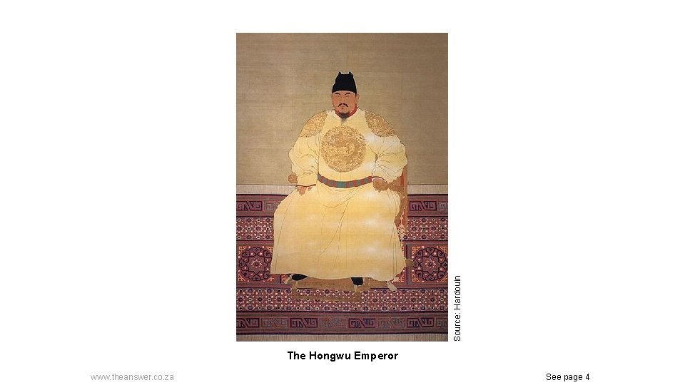 Source: Hardouin The Hongwu Emperor www. theanswer. co. za See page 4 