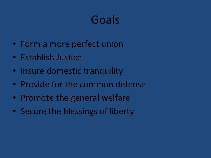 Goals • • • Form a more perfect union Establish Justice Insure domestic tranquility