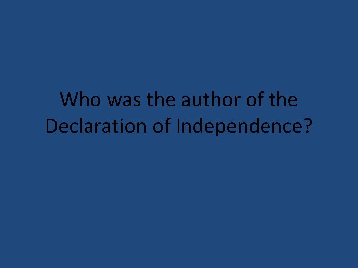 Who was the author of the Declaration of Independence? 