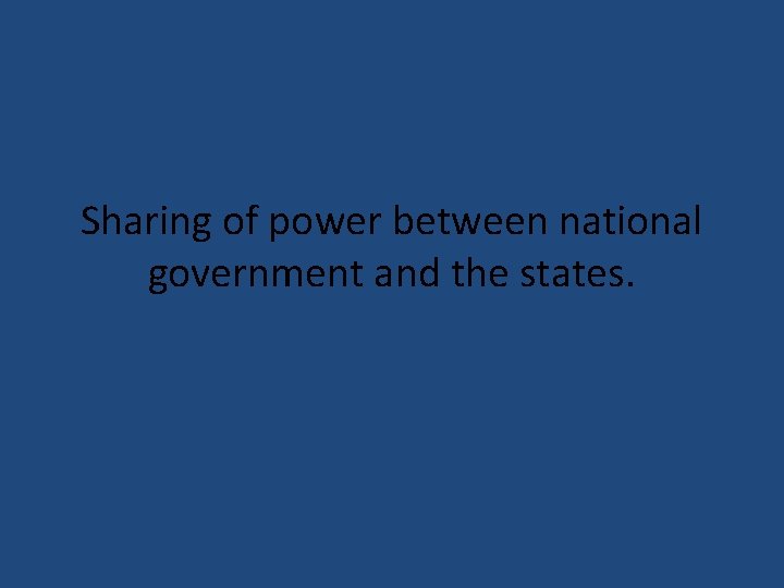 Sharing of power between national government and the states. 
