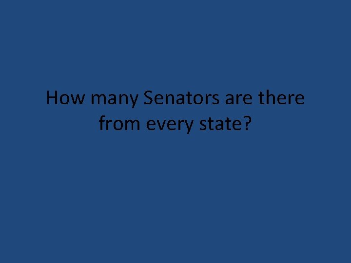 How many Senators are there from every state? 