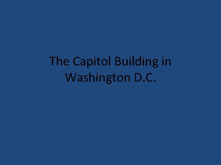 The Capitol Building in Washington D. C. 
