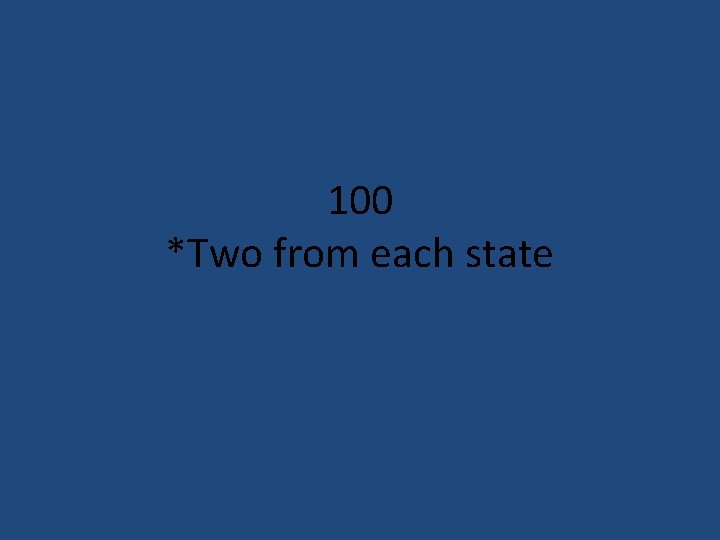 100 *Two from each state 