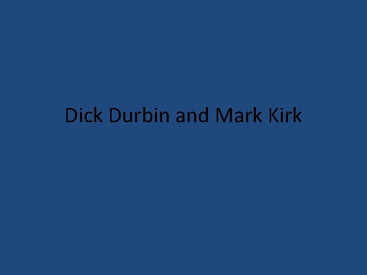 Dick Durbin and Mark Kirk 