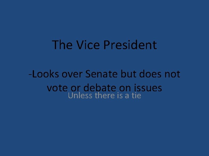 The Vice President -Looks over Senate but does not vote or debate on issues