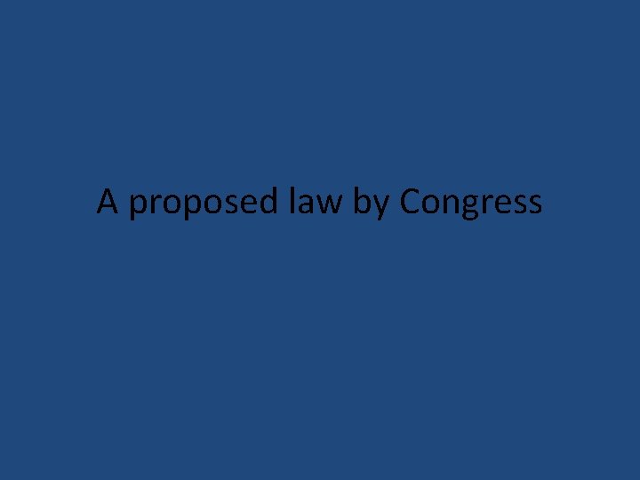 A proposed law by Congress 