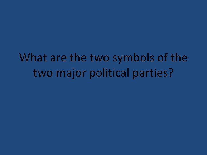 What are the two symbols of the two major political parties? 