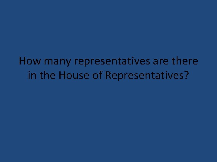 How many representatives are there in the House of Representatives? 