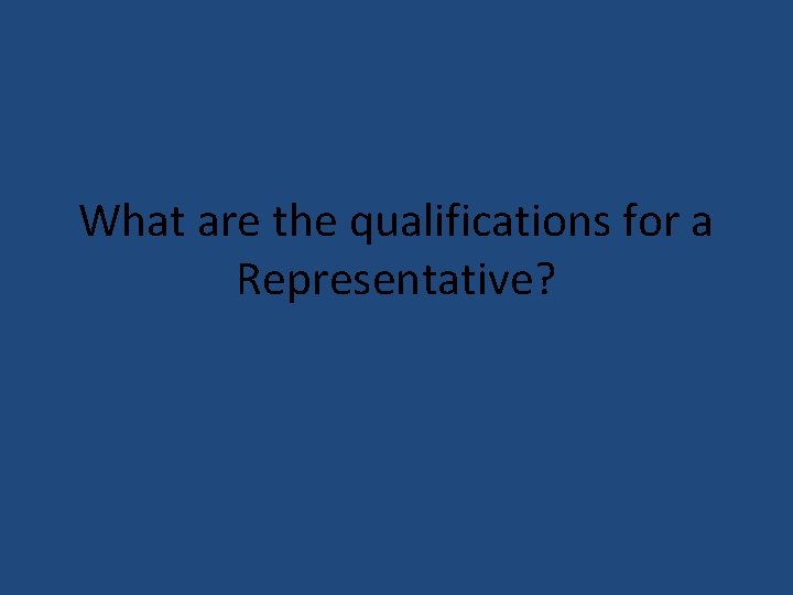 What are the qualifications for a Representative? 