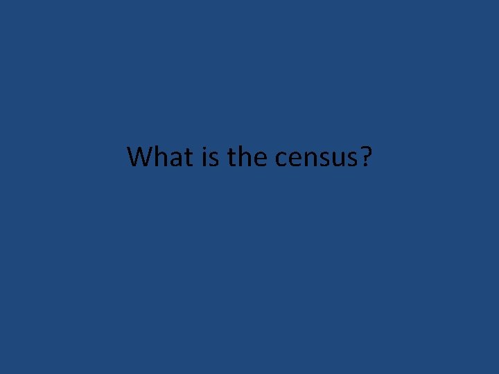 What is the census? 