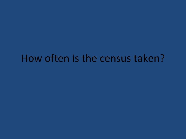 How often is the census taken? 