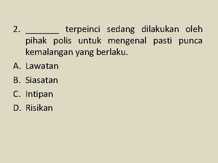 2. _______ terpeinci sedang dilakukan oleh pihak polis untuk mengenal pasti punca kemalangan yang