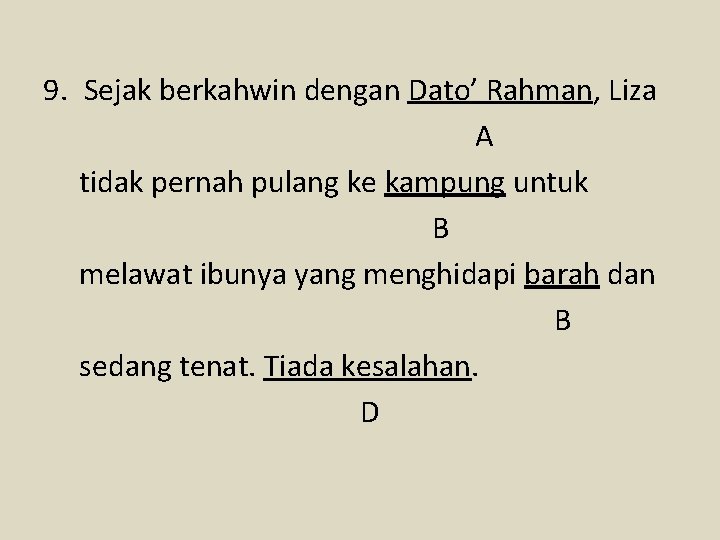 9. Sejak berkahwin dengan Dato’ Rahman, Liza A tidak pernah pulang ke kampung untuk