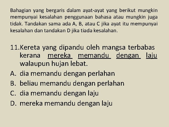 Bahagian yang bergaris dalam ayat-ayat yang berikut mungkin mempunyai kesalahan penggunaan bahasa atau mungkin