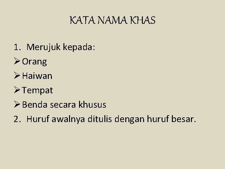 KATA NAMA KHAS 1. Merujuk kepada: Ø Orang Ø Haiwan Ø Tempat Ø Benda