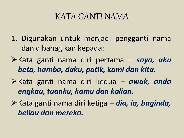 KATA GANTI NAMA 1. Digunakan untuk menjadi pengganti nama dan dibahagikan kepada: Ø Kata
