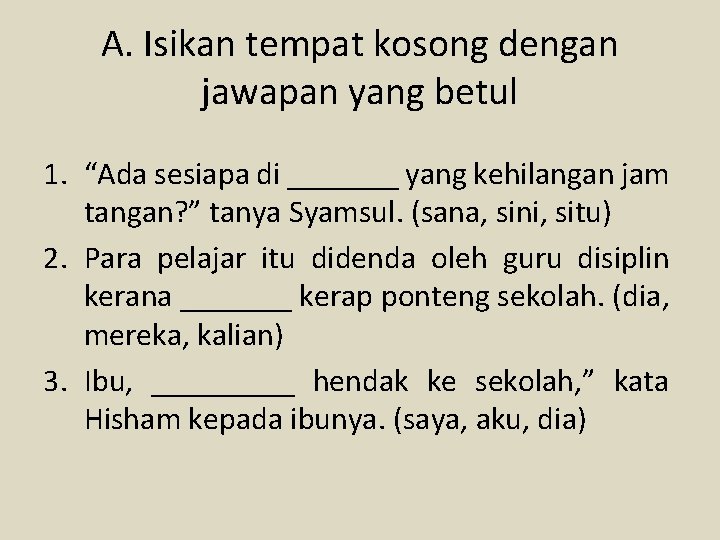 A. Isikan tempat kosong dengan jawapan yang betul 1. “Ada sesiapa di _______ yang