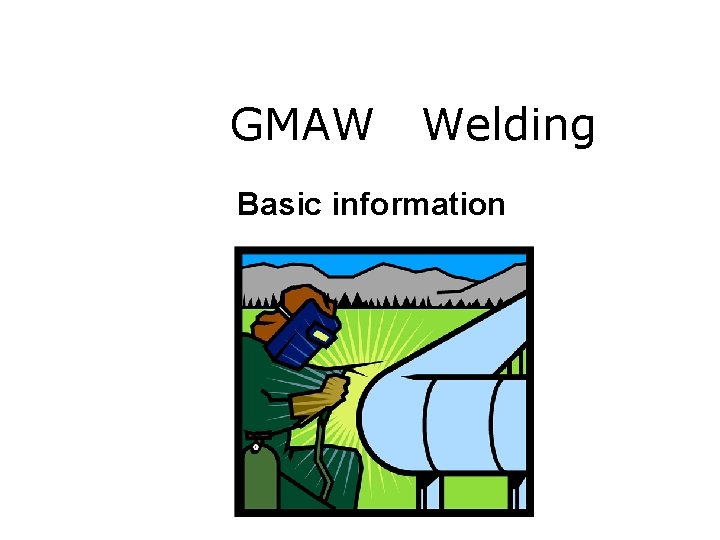 GMAW Welding Basic information 