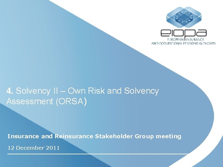 4. Solvency II – Own Risk and Solvency Assessment (ORSA) Insurance and Reinsurance Stakeholder
