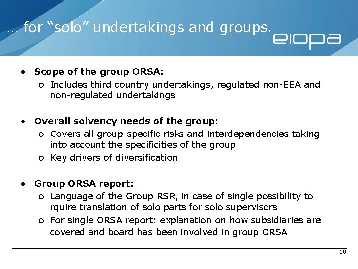 … for “solo” undertakings and groups. • Scope of the group ORSA: o Includes