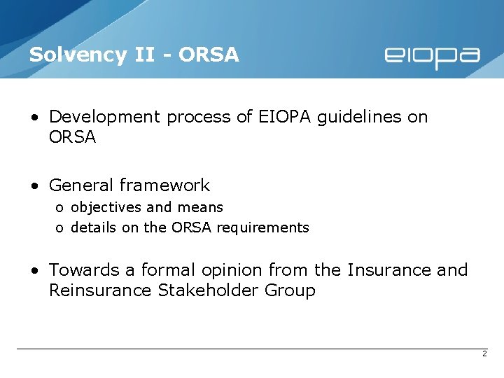 Solvency II - ORSA • Development process of EIOPA guidelines on ORSA • General