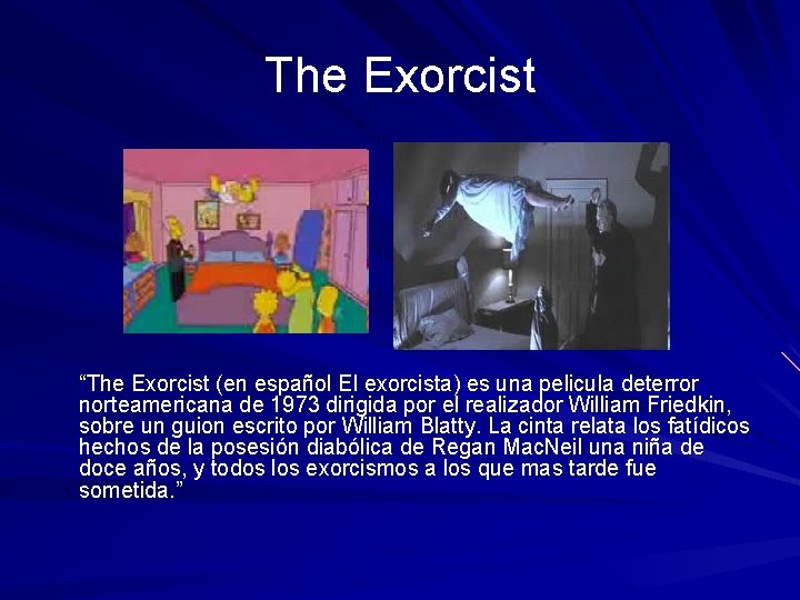 The Exorcist “The Exorcist (en español El exorcista) es una pelicula deterror norteamericana de