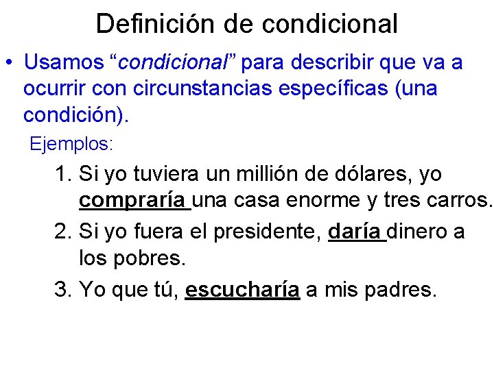 Definición de condicional • Usamos “condicional” para describir que va a ocurrir con circunstancias Definición de condicional • Usamos “condicional” para describir que va a ocurrir con circunstancias
